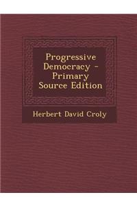Progressive Democracy - Primary Source Edition