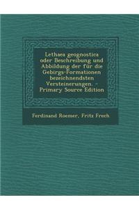 Lethaea Geognostica Oder Beschreibung Und Abbildung Der Fur Die Gebirgs-Formationen Bezeichnendsten Versteinerungen. - Primary Source Edition