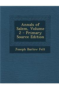 Annals of Salem, Volume 2 - Primary Source Edition