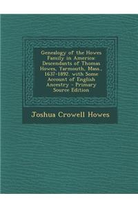 Genealogy of the Howes Family in America: Descendants of Thomas Howes, Yarmouth, Mass., 1637-1892. with Some Account of English Ancestry