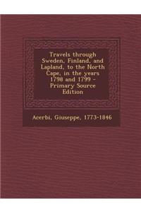 Travels Through Sweden, Finland, and Lapland, to the North Cape, in the Years 1798 and 1799