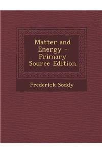 Matter and Energy - Primary Source Edition