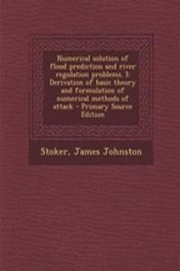 Numerical Solution of Flood Prediction and River Regulation Problems. I: Derivation of Basic Theory and Formulation of Numerical Methods of Attack