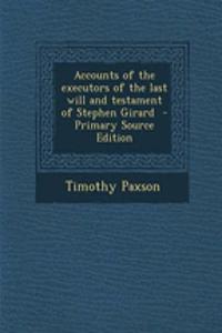 Accounts of the Executors of the Last Will and Testament of Stephen Girard