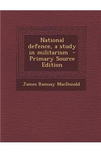 National Defence, a Study in Militarism - Primary Source Edition