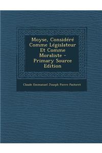 Moyse, Considere Comme Legislateur Et Comme Moraliste - Primary Source Edition