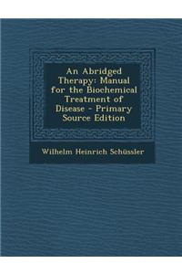 An Abridged Therapy: Manual for the Biochemical Treatment of Disease - Primary Source Edition