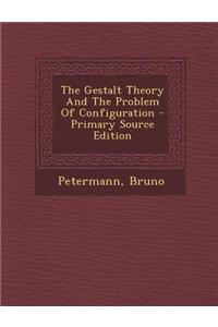 The Gestalt Theory and the Problem of Configuration - Primary Source Edition