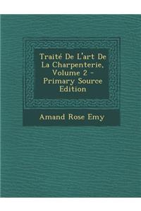 Traite de L'Art de La Charpenterie, Volume 2 - Primary Source Edition