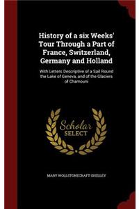 History of a six Weeks' Tour Through a Part of France, Switzerland, Germany and Holland