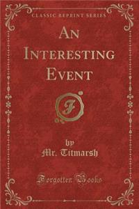 An Interesting Event (Classic Reprint)