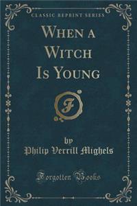 When a Witch Is Young (Classic Reprint)