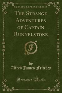 The Strange Adventures of Captain Runnelstoke (Classic Reprint)