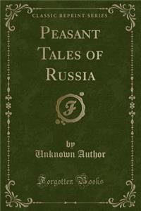 Peasant Tales of Russia (Classic Reprint)