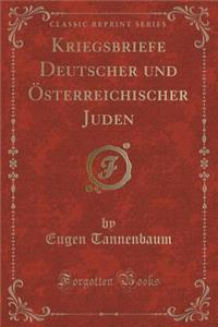 Kriegsbriefe Deutscher Und ï¿½sterreichischer Juden (Classic Reprint)