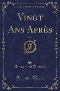 Vingt ANS Après, Vol. 1 (Classic Reprint)