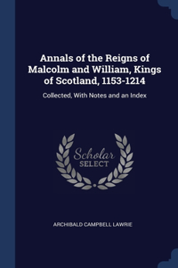 Annals of the Reigns of Malcolm and William, Kings of Scotland, 1153-1214