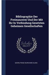 Bibliographie Der Freimaurerei Und Der Mit Ihr In Verbindung Gesetzten Geheimen Gesellschaften