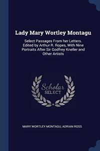 LADY MARY WORTLEY MONTAGU: SELECT PASSAG