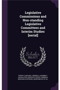 Legislative Commissions and Non-Standing Legislative Committees and Interim Studies [Serial]