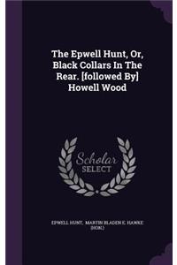 The Epwell Hunt, Or, Black Collars In The Rear. [followed By] Howell Wood