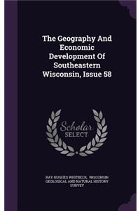 The Geography and Economic Development of Southeastern Wisconsin, Issue 58