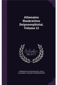 Athenaiou Naukratitou Deipnosophistai, Volume 13