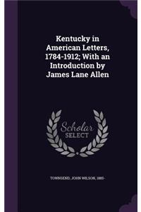 Kentucky in American Letters, 1784-1912; With an Introduction by James Lane Allen