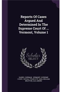 Reports of Cases Argued and Determined in the Supreme Court of ... Vermont, Volume 1