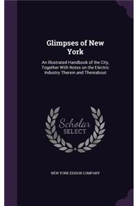 Glimpses of New York: An Illustrated Handbook of the City, Together With Notes on the Electric Industry Therein and Thereabout