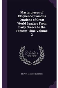 Masterpieces of Eloquence; Famous Orations of Great World Leaders from Early Greece to the Present Time Volume 2