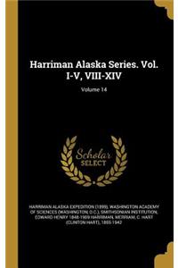 Harriman Alaska Series. Vol. I-V, VIII-XIV; Volume 14