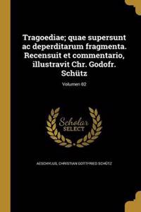 Tragoediae; Quae Supersunt AC Deperditarum Fragmenta. Recensuit Et Commentario, Illustravit Chr. Godofr. Schutz; Volumen 02