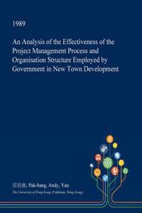 An Analysis of the Effectiveness of the Project Management Process and Organisation Structure Employed by Government in New Town Development