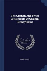 The German And Swiss Settlements Of Colonial Pennsylvania