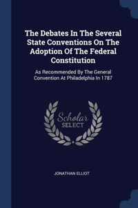 The Debates In The Several State Conventions On The Adoption Of The Federal Constitution