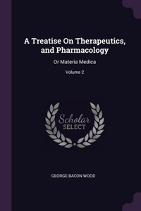 A Treatise On Therapeutics, and Pharmacology