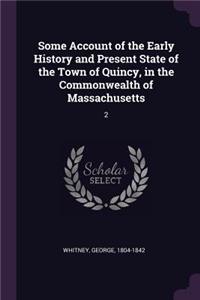 Some Account of the Early History and Present State of the Town of Quincy, in the Commonwealth of Massachusetts