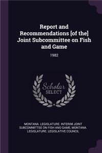 Report and Recommendations [of The] Joint Subcommittee on Fish and Game