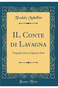 Il Conte Di Lavagna: Tragedia Lirica in Quattro Parti (Classic Reprint)