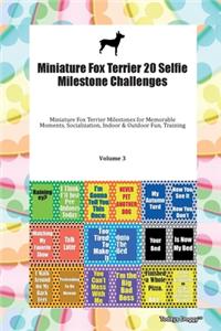 Miniature Fox Terrier 20 Selfie Milestone Challenges Miniature Fox Terrier Milestones for Memorable Moments, Socialization, Indoor & Outdoor Fun, Training Volume 3
