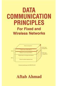 Data Communication Principles: For Fixed and Wireless Networks