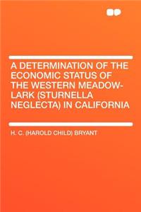 A Determination of the Economic Status of the Western Meadow-Lark (Sturnella Neglecta) in California
