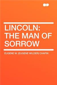 Lincoln: The Man of Sorrow