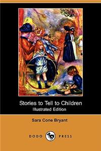 Stories to Tell to Children (Illustrated Edition) (Dodo Press)