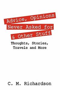 Advice, Opinions Never Asked for & Other Stuff