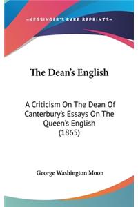 The Dean's English: A Criticism On The Dean Of Canterbury's Essays On The Queen's English (1865)