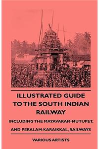 Illustrated Guide To the South Indian Railway, Including The Mayavaram-Mutupet, And Peralam-Karaikkal, Railways