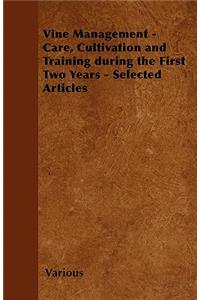 Vine Management - Care, Cultivation and Training During the First Two Years - Selected Articles