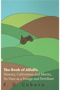 Book of Alfalfa - History, Cultivation and Merits, Its Uses as a Forage and Fertilizer